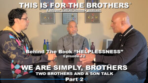 We Are Simply, Brothers: Two Brothers And A Son Talk, Pt.2